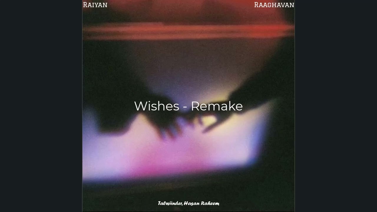 Raiyan, Raaghavan - Wishes (Remake) | Talwiinder, Hasan Raheem