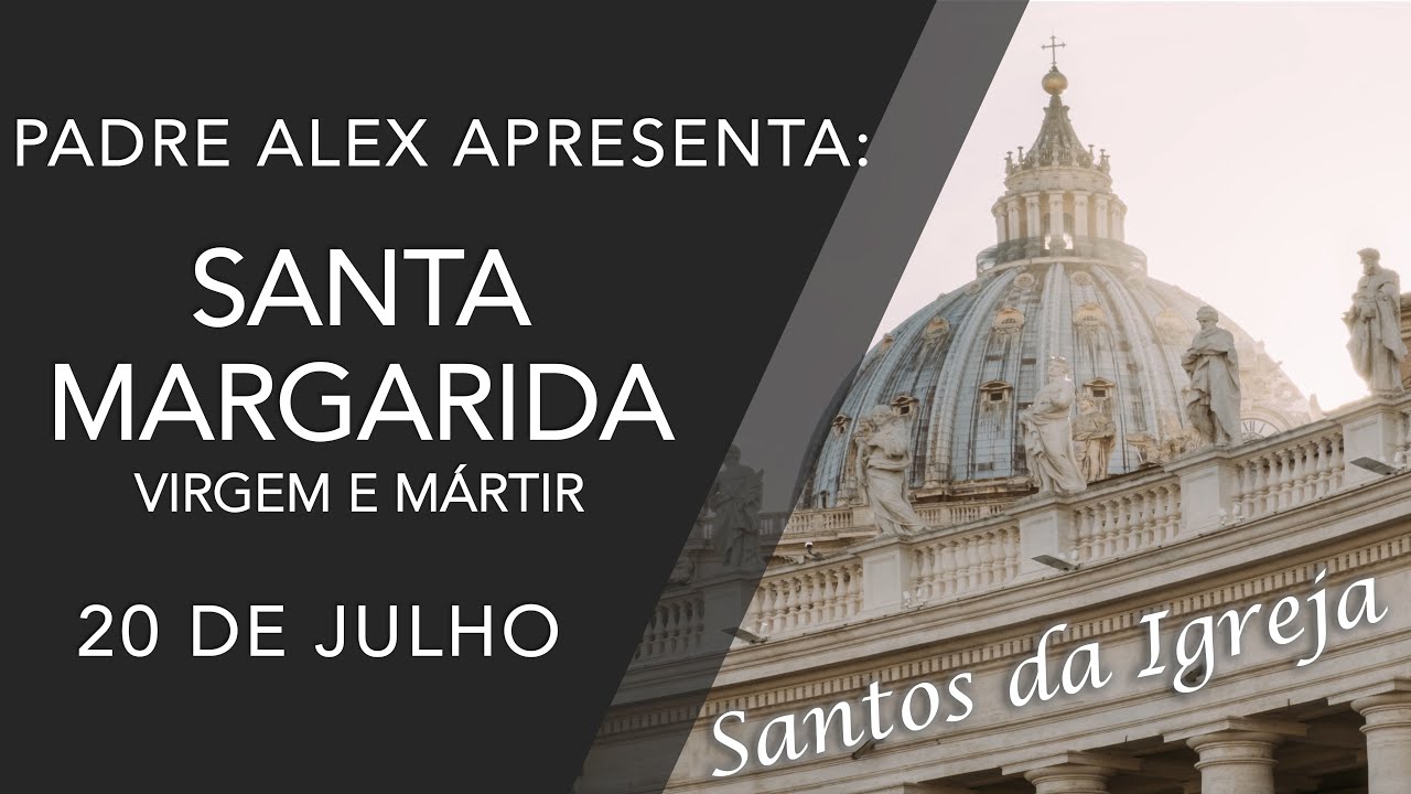 Santa Margarida, virgem e m&aacute;rtir - (20/07)