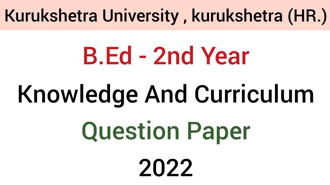 Paper-1 Knowledge and Curriculum | Kurukshetra University June 2022 Question paper | B.Ed - 2nd yr