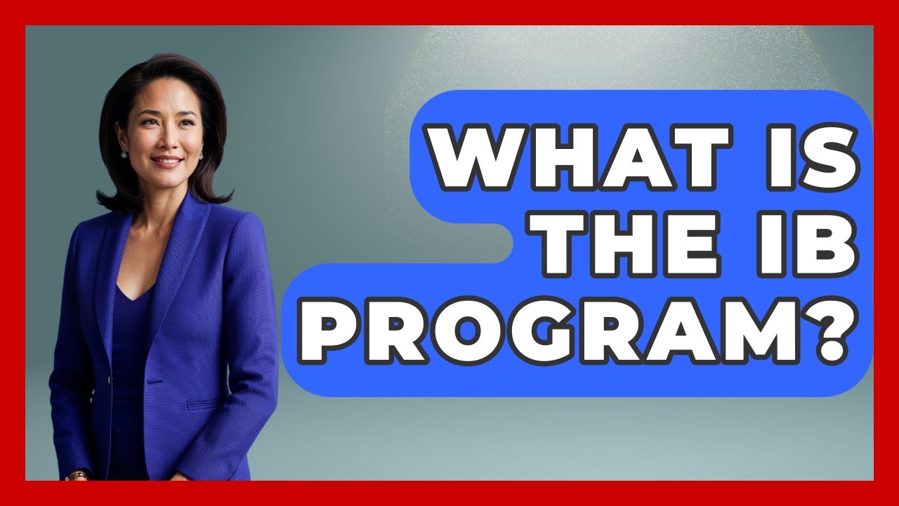 What Is The IB Program? - High School Toolkit