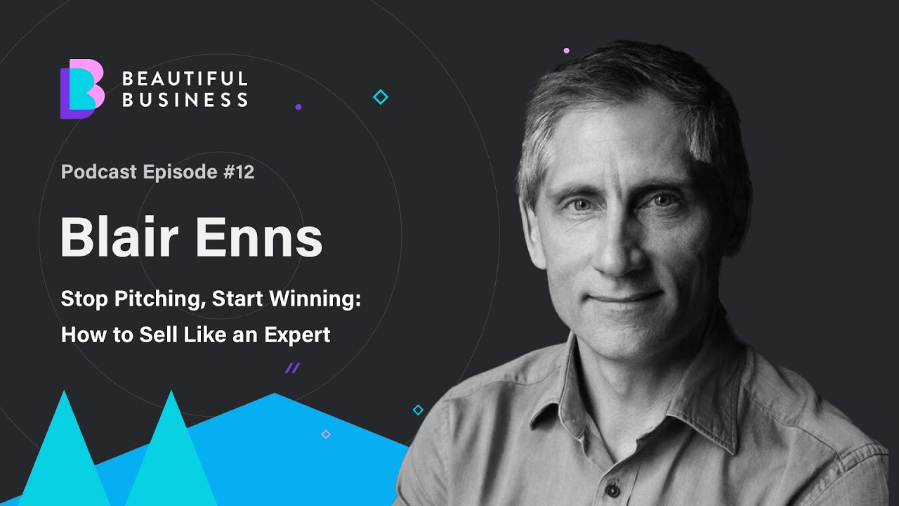 Stop Pitching, Start Winning: How to Sell Like an Expert with Blair Enns