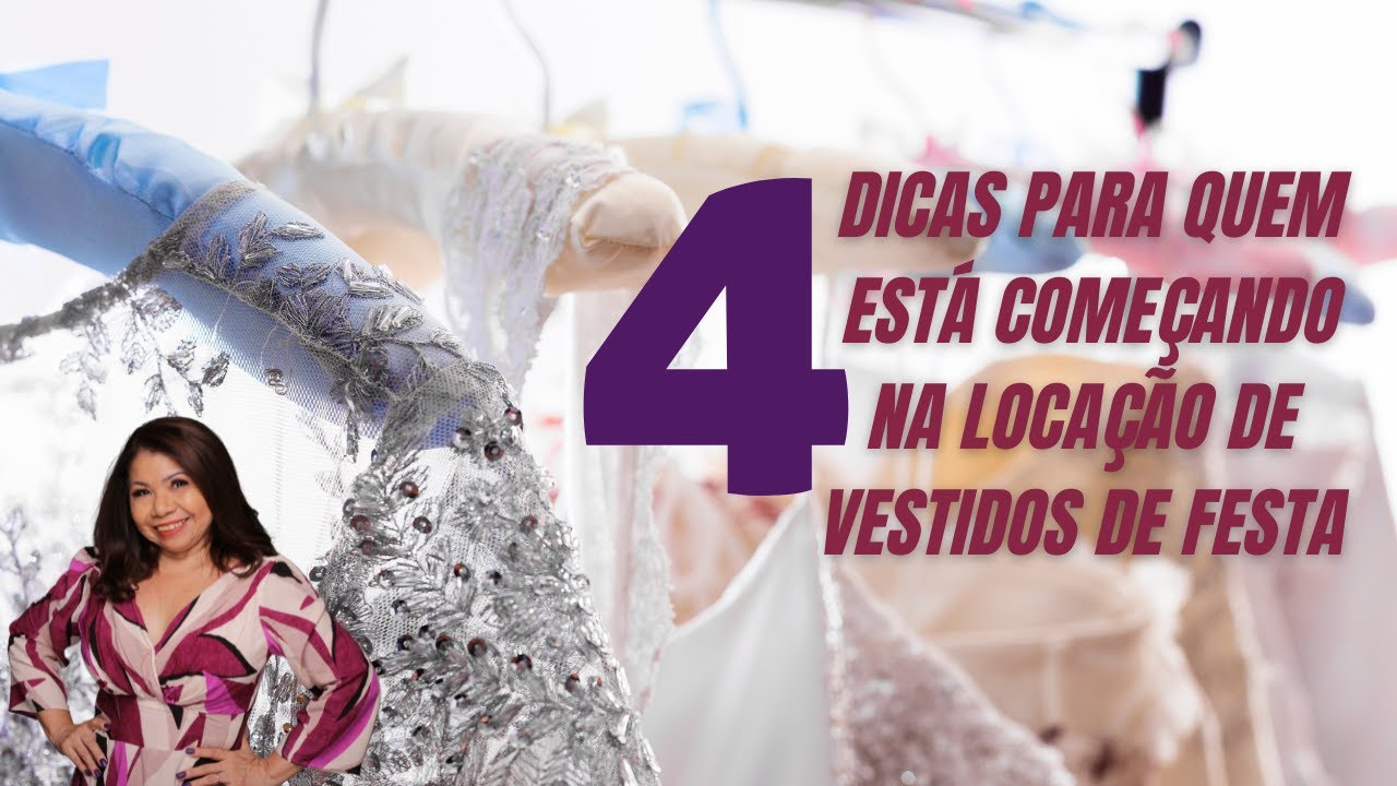 4 DICAS INCR&Iacute;VEIS E PR&Aacute;TICAS PARA QUEM EST&Aacute; INICIANDO NA LOCA&Ccedil;&Atilde;O DE VESTIDOS DE FESTA
