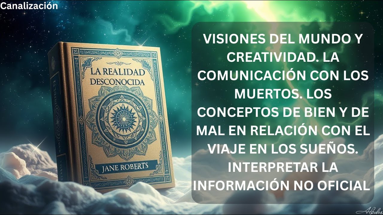 Visiones del mundo y creatividad. Comunicación con los muertos. Interpretar información no oficial