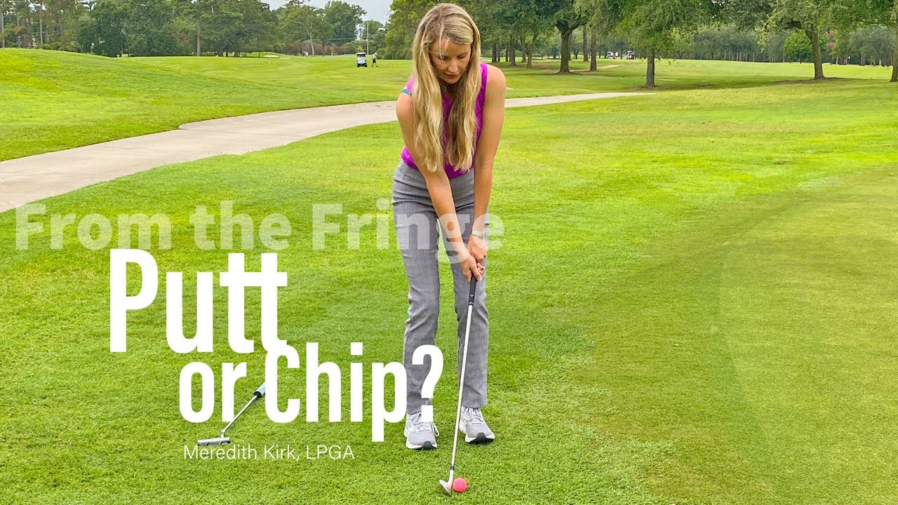 Quick Tip With LPGA Instructor Meredith Kirk: Putt or Chip from the Fringe?