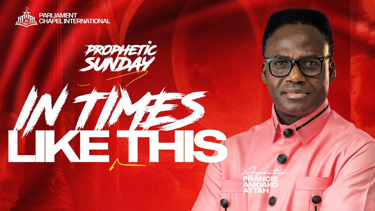 In Times Like This || Prophetic Sunday With Apostle Francis Amoako Attah  || 15-03-26