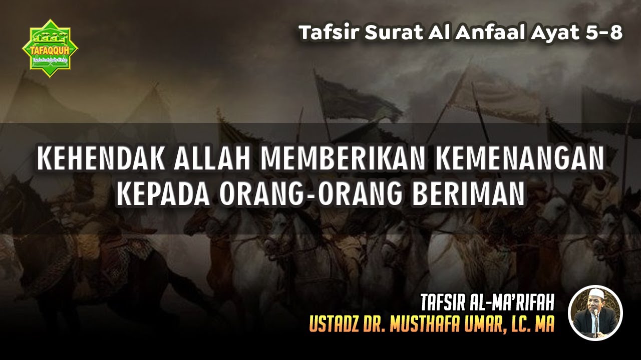TAFSIR SURAT AL ANFAAL AYAT 5-8 | Ustadz Dr. Musthafa Umar, Lc., MA