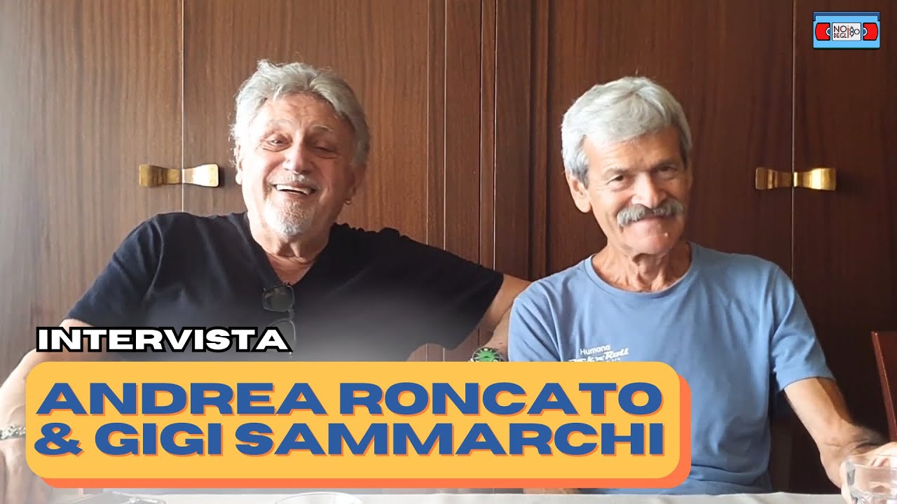 Gigi Sammarchj e Andrea Roncato raccontano come si sono conosciuti ed altri aneddoti