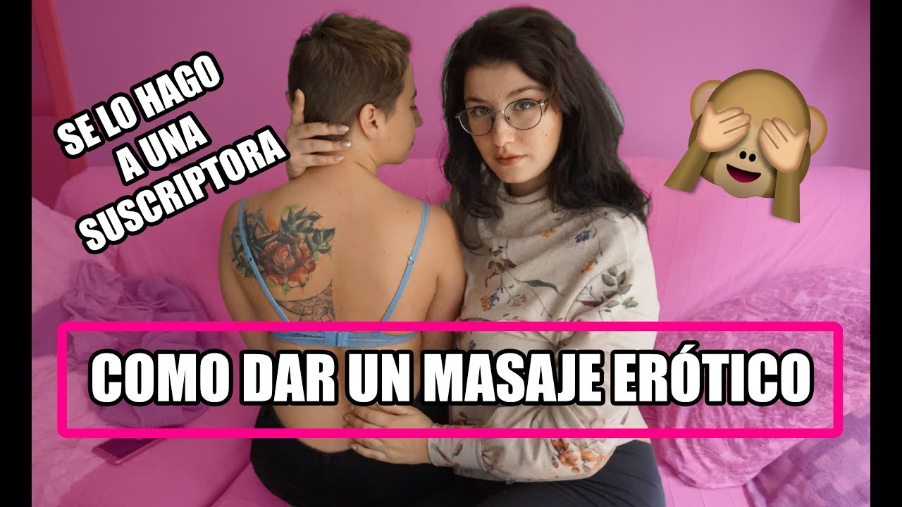 COMO DAR UN MASAJE EROTICO se lo doy a una suscriptora | Sex Place