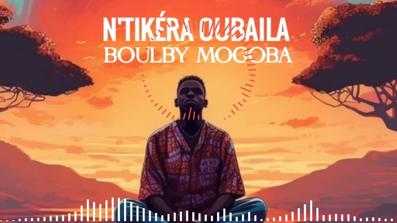 BOULBY MOGOBA ( N’TIKÉRA OUBAILA ) son officiel 2024