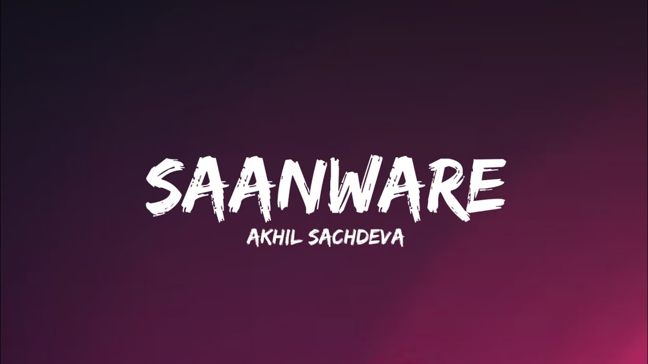 Saanware - Akhil Sachdeva (Lyrics) | Lyrical Bam Hindi