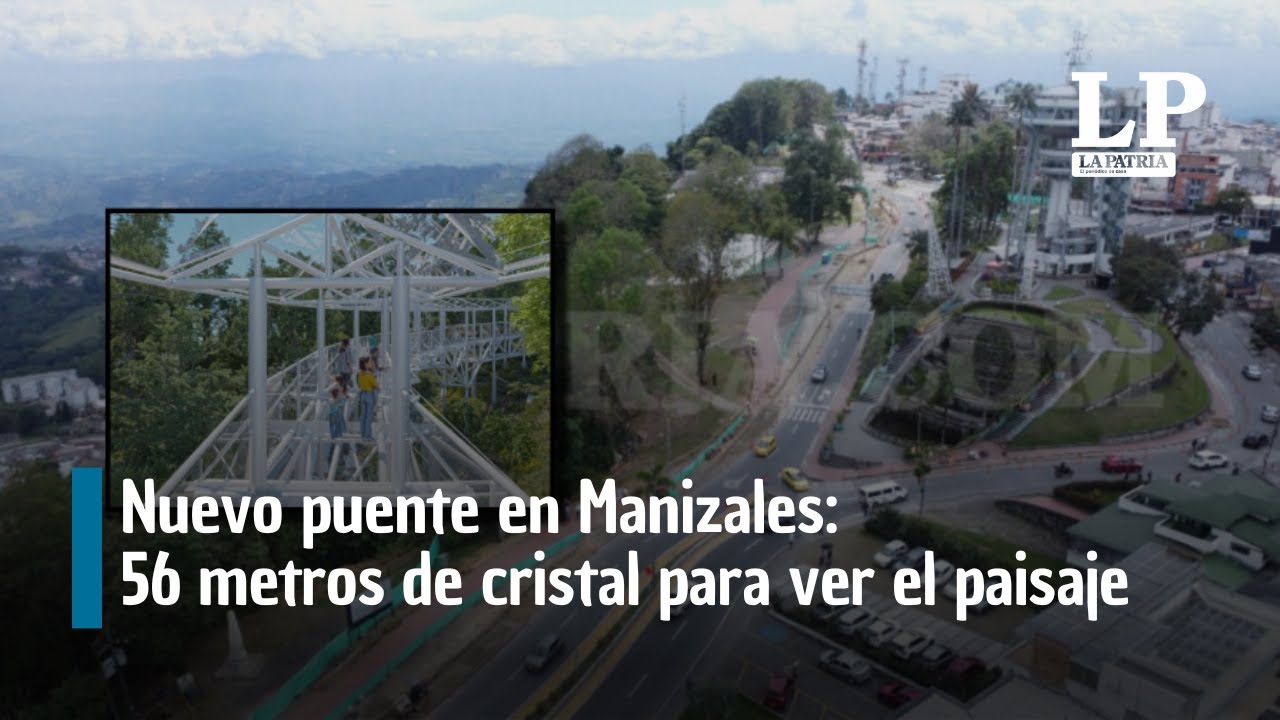 Nuevo puente en Manizales: 56 metros de cristal para ver el paisaje