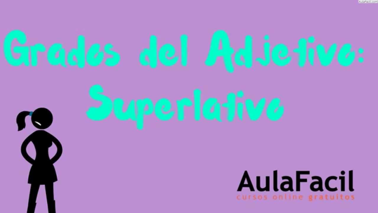 Grados del Adjetivo Superlativo/El Adjetivo - Grados del Adjetivo/Lengua 2 ESO/AulaFacil.com