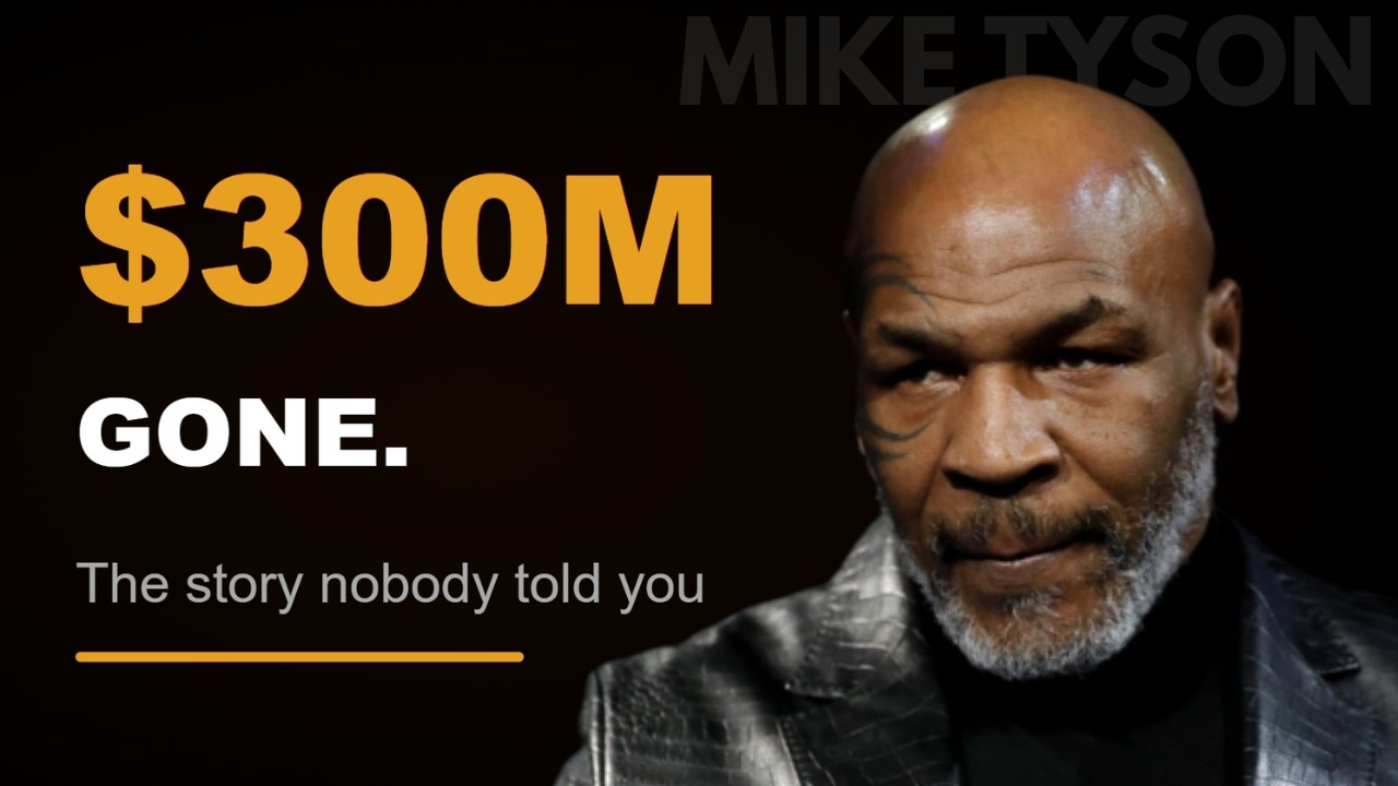 Mike Tyson Made $300M. He Lost It All.