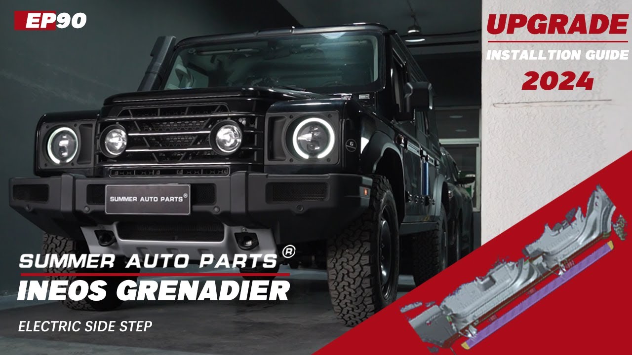 EP90: NEW INSTALLTION GUIDE FOR INEOS GRENADIER 2024 ELECTRIC SIDE STEP BY SUMMER AUTO PARTS