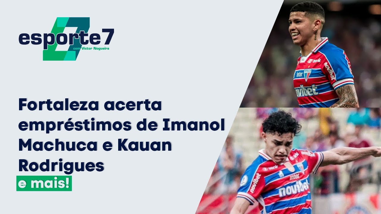 Fortaleza acerta empréstimos de Imanol Machuca e Kauan Rodrigues | Esporte7