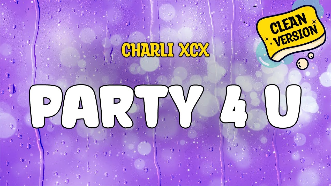 Charli xcx - PARTY 4 U (Clean) Official Lyrics