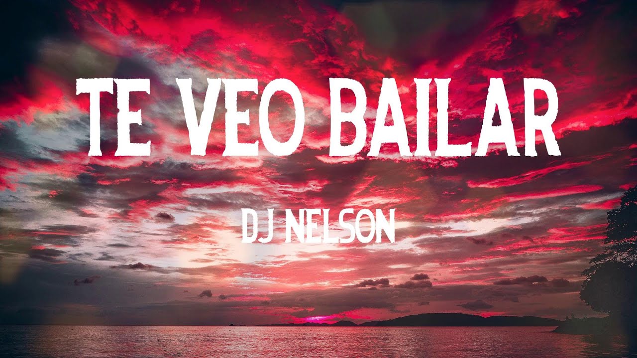 DJ Nelson - Te Veo Bailar (Letras)