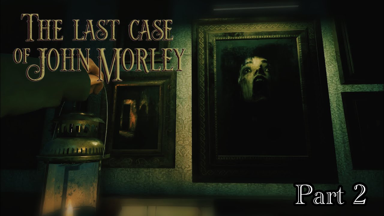 THATS A LOUD CROWBAR | The Last Case of John Morley/Part 2