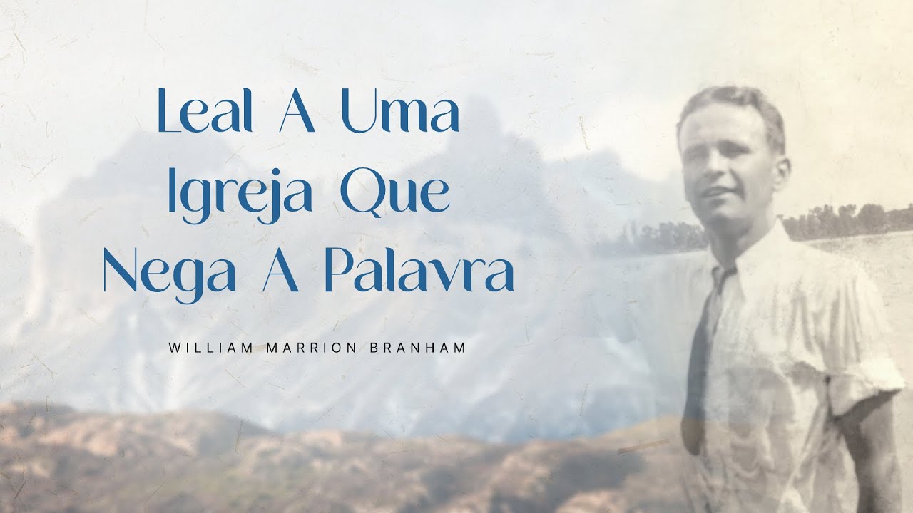 Leal A Uma Igreja Que Nega A Palavra - Ir. Branham