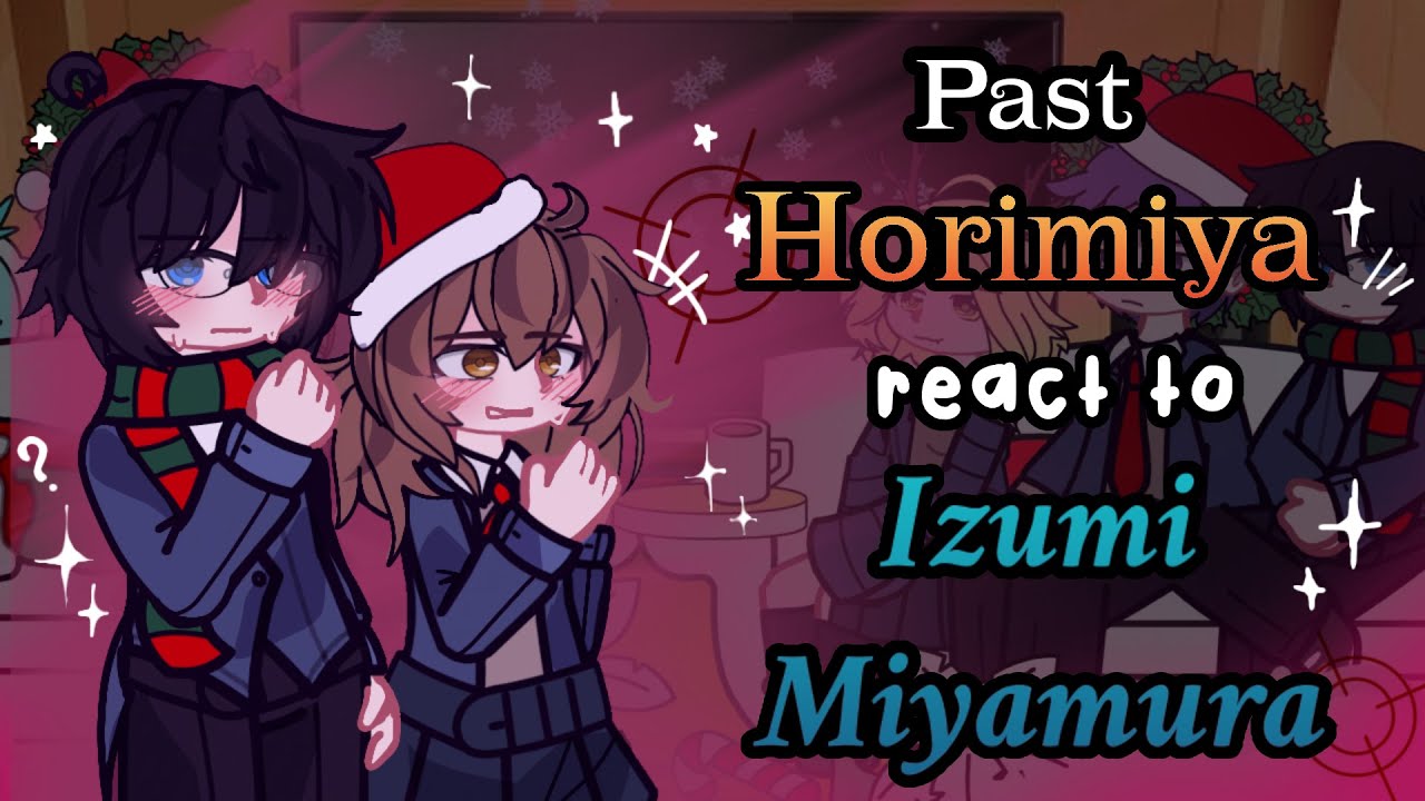 Past Horimiya React to Izumi Miyamura // Gacha React // Horimiya