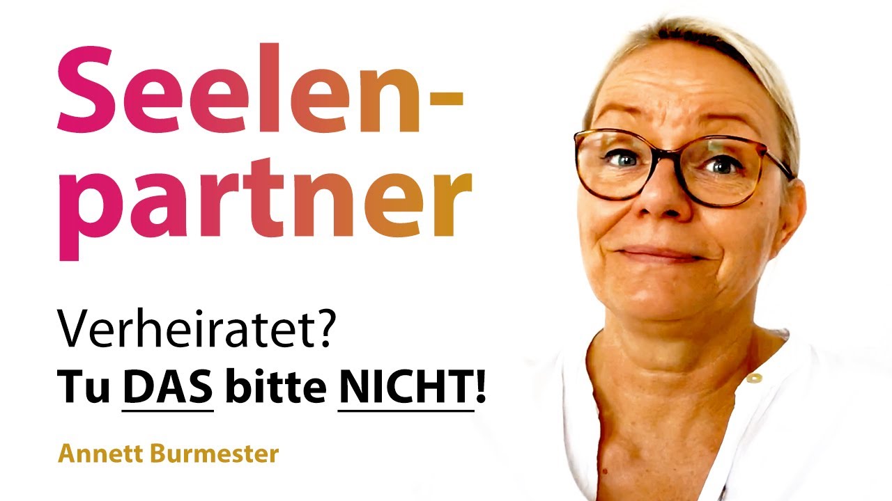 Dein SEELENPARTNER ist verheiratet? 💗 Dann TU DAS bitte NICHT! - Annett Burmester