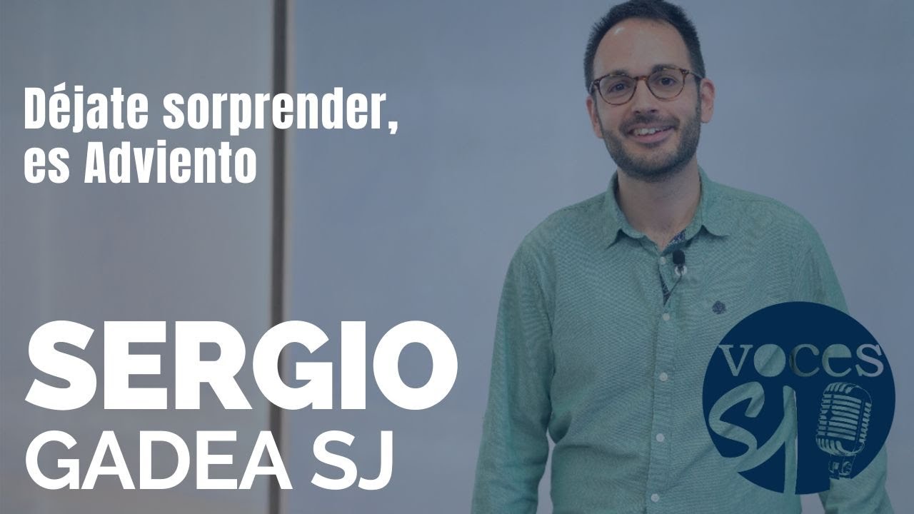 Es Adviento, ¡déjate sorprender! | Sergio Gadea, SJ | Voces Esejota