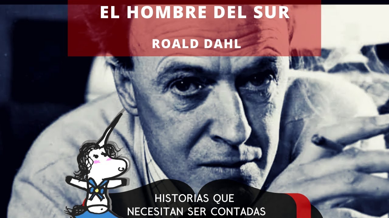El hombre del sur de Roald Dahl - Historias que necesitan ser contads