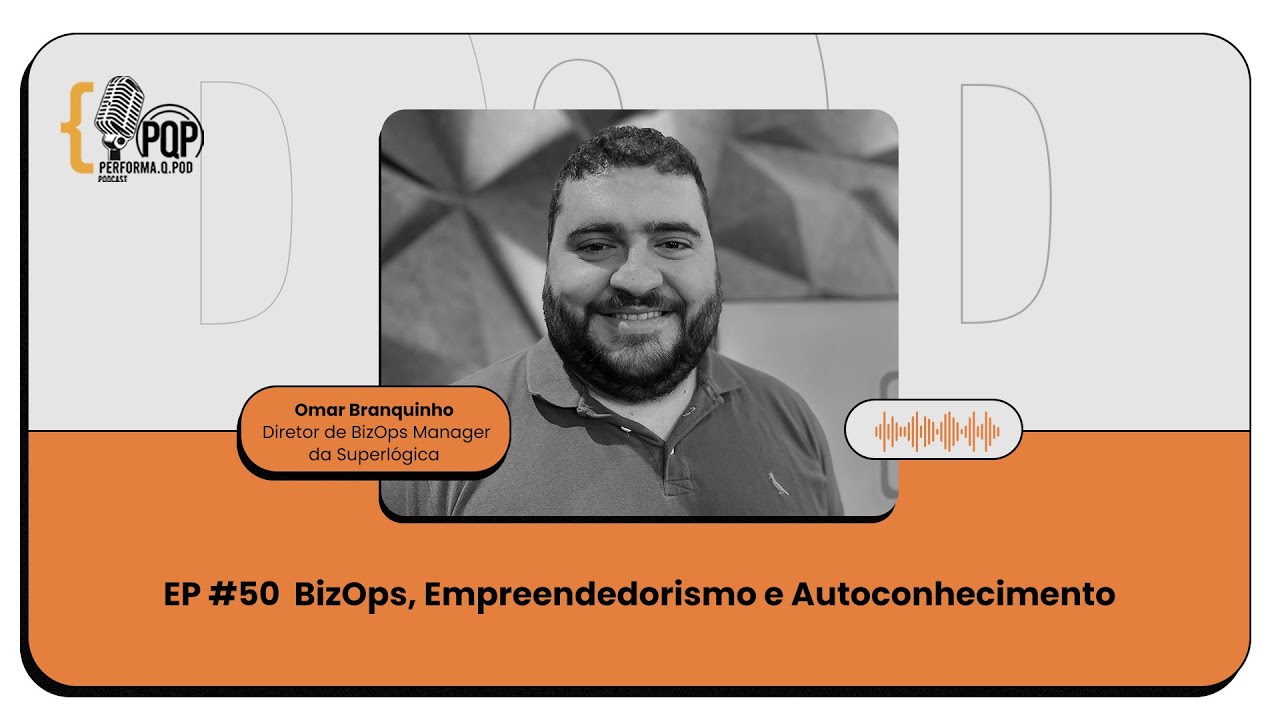 O que &eacute; BizOps? Insights sobre Empreendedorismo e Autoconhecimento | PQP Performa Que Pode #50