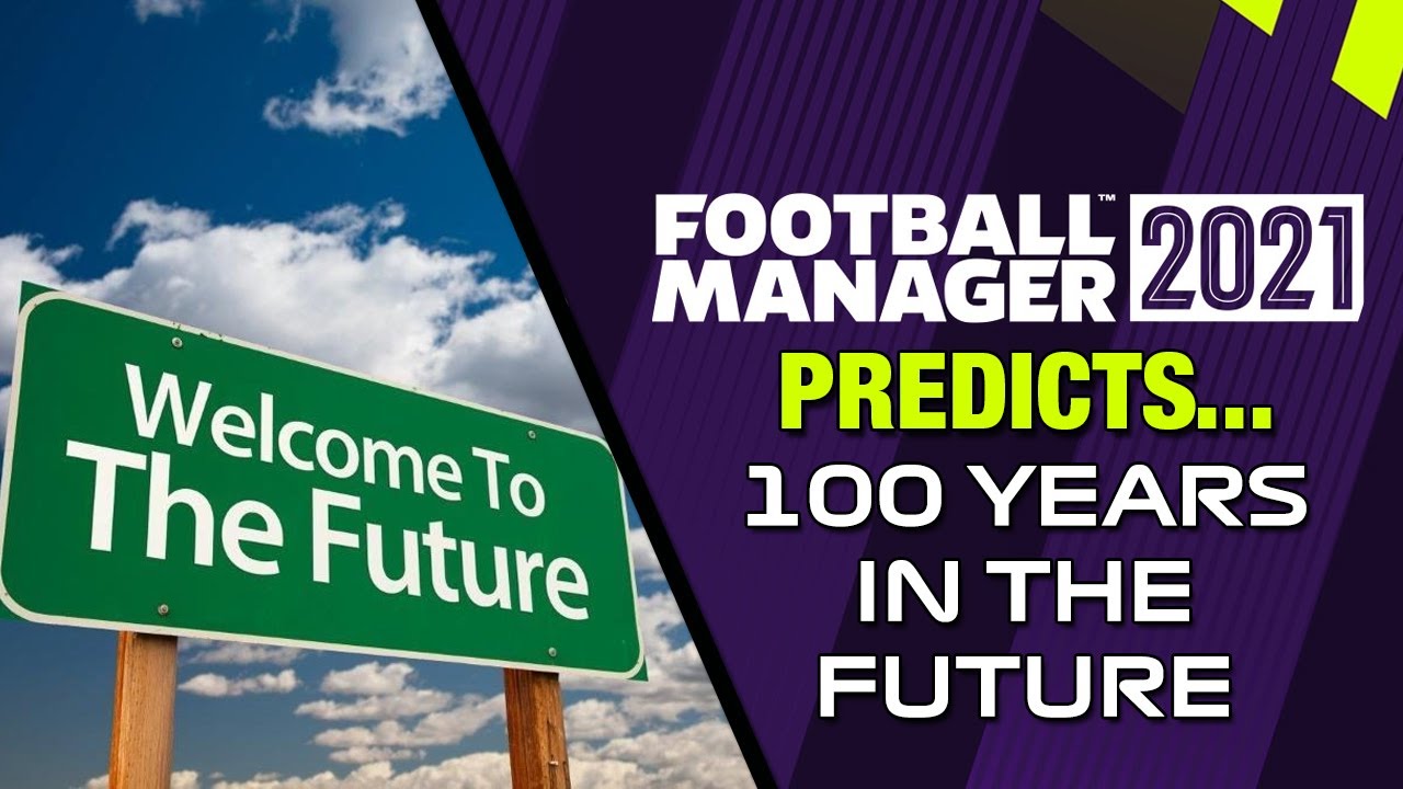 FM21 PREDICTS 100 YEARS IN THE FUTURE! | Year 2121 In FM21! | Football Manager 2021