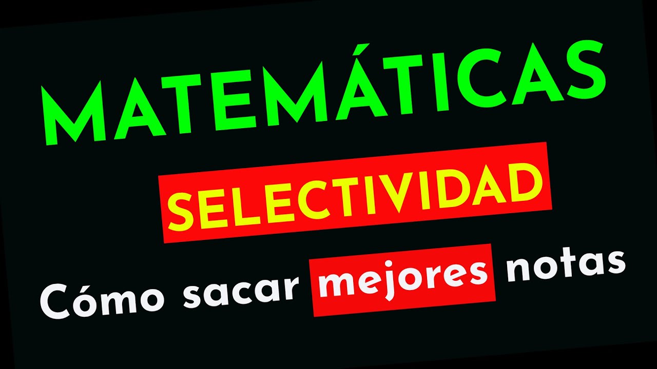 📘 Cómo sacar las MEJORES NOTAS de Matemáticas en SELECTIVIDAD / EBAU / EvAU ✔️ Debes Conocerlo ‼️