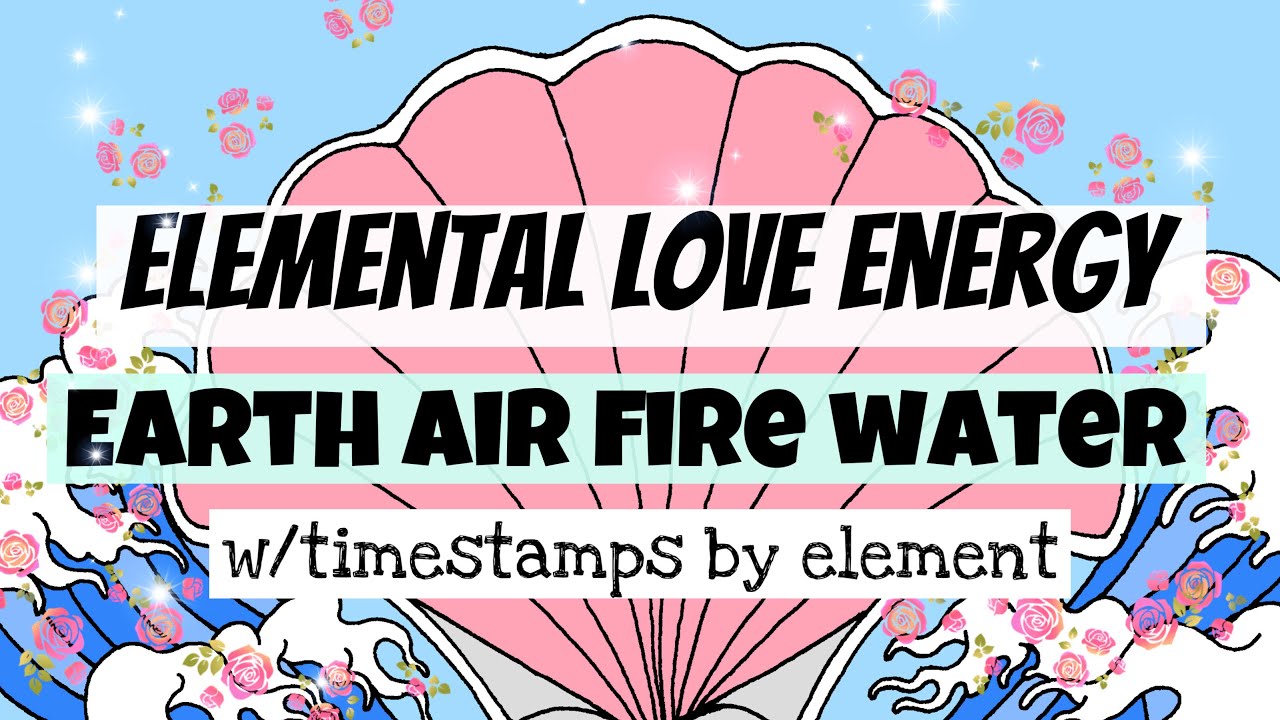 ELEMENTAL💕LOVE ENERGY Earth 🌏Air 🌬Fire ❤️&zwj;🔥Water 💦