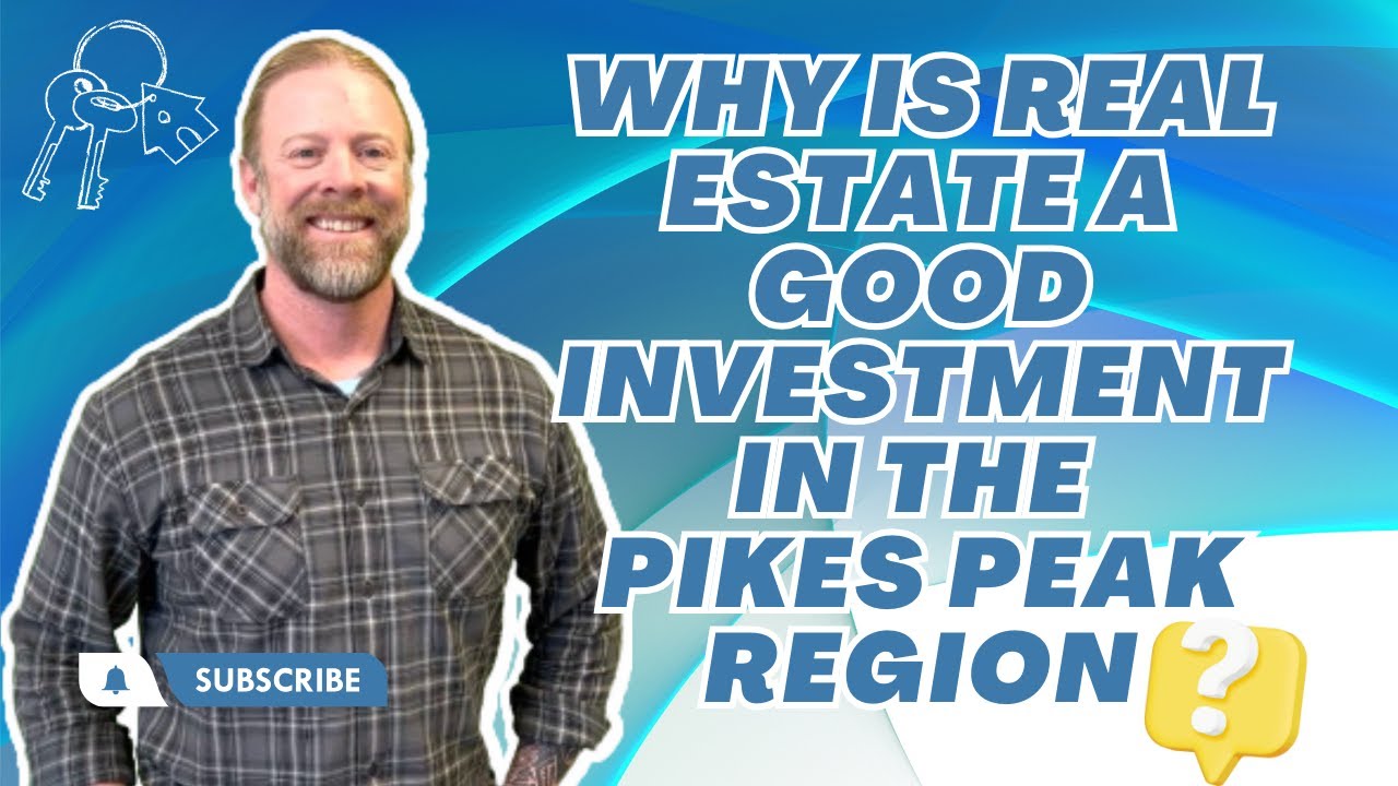 Why is real estate a good investment in the Pikes Peak Region?
