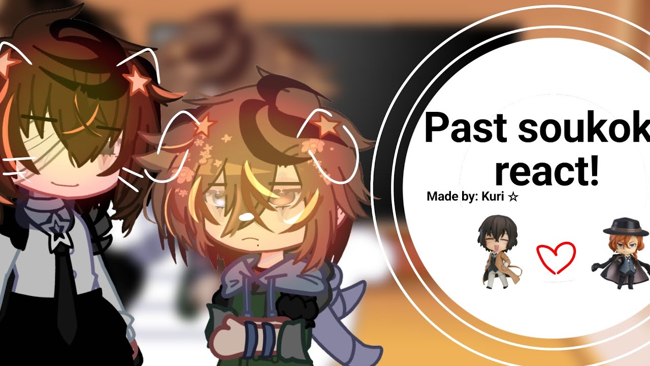 (Past) 15 soukoku react! || Bsd || || gcrv || || Soukoku || Kuri ☆ ||