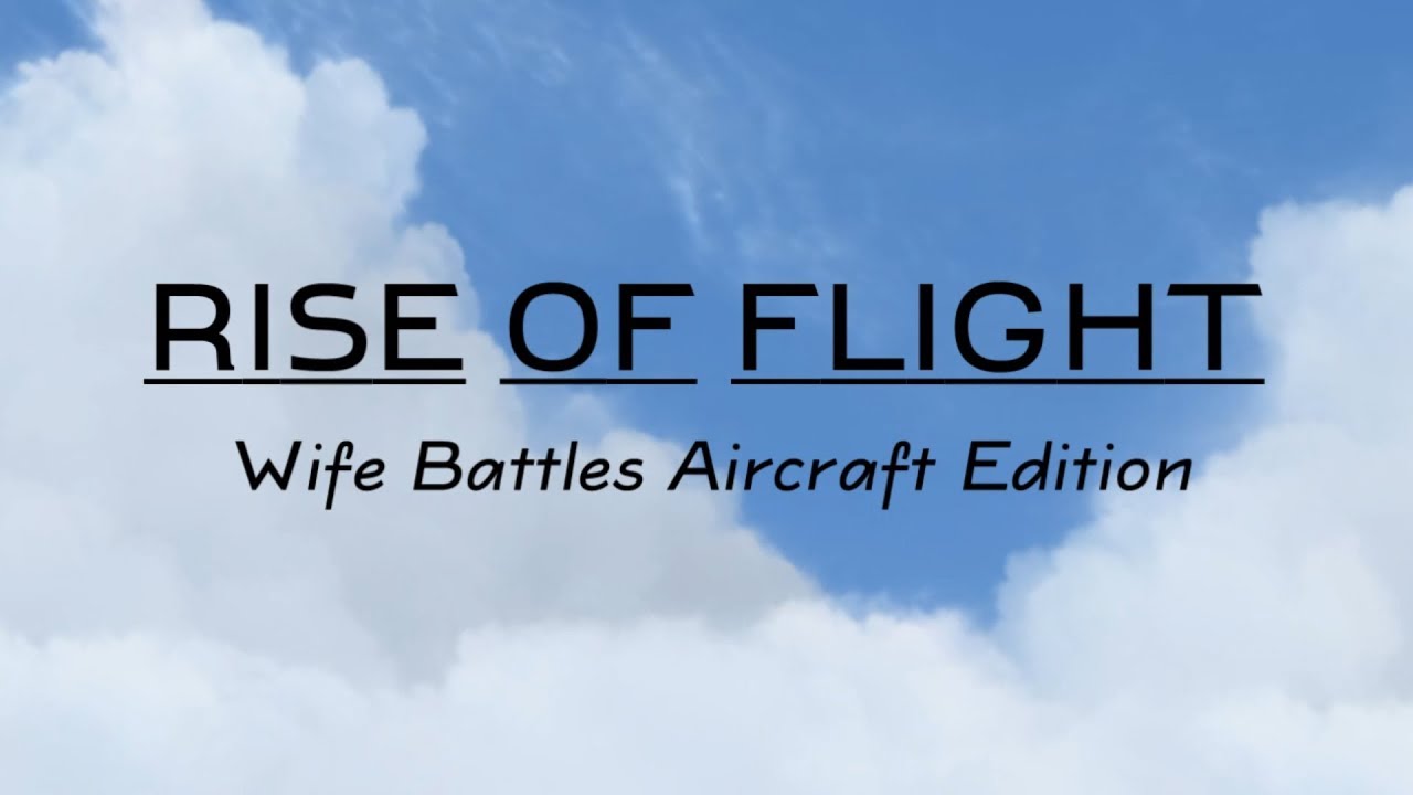 Rise of Flight: Wife Battles Aircraft Edition