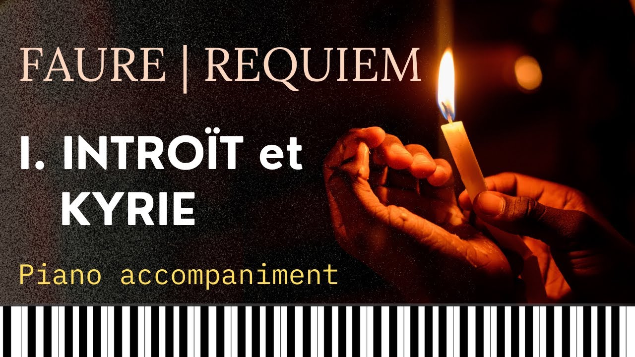 REQUIEM in D minor, Movement 1: INTROÏT et KYRIE (Gabriel Fauré) Piano accompaniment