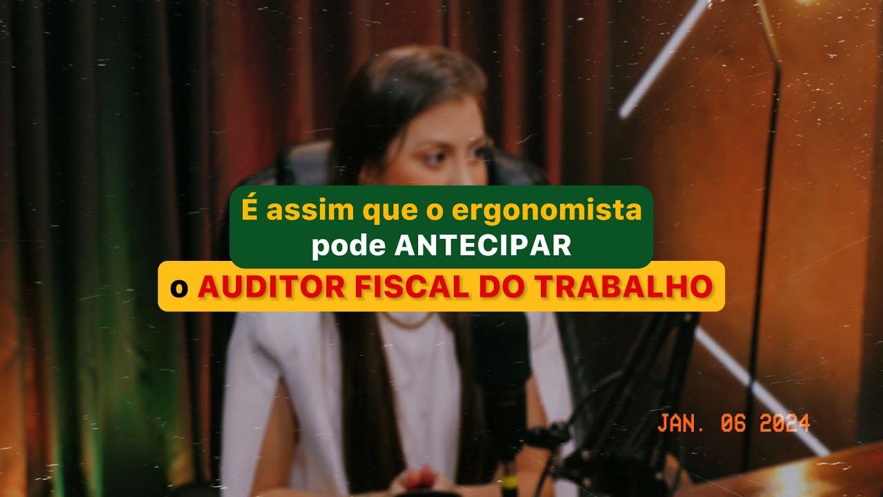 &Eacute; ASSIM QUE O ERGONOMISTA PODE ANTECIPAR O AUDITOR FISCAL DO TRABALHO