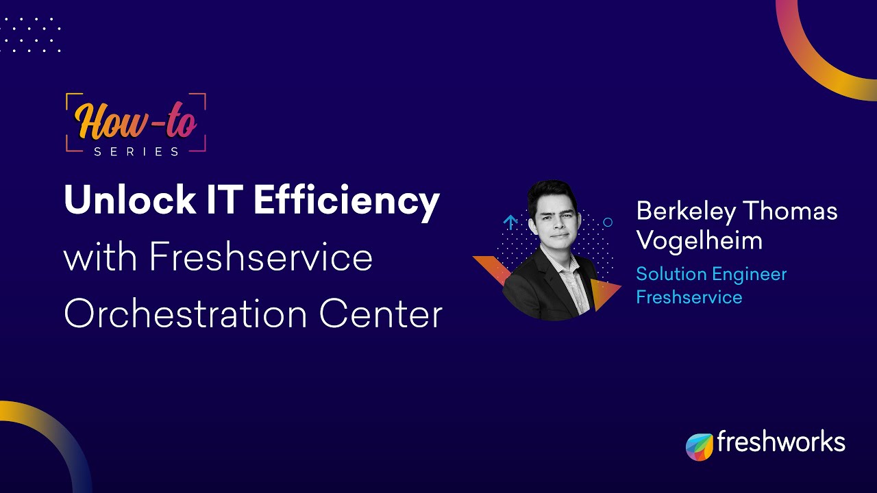 Unlock IT Efficiency with Freshservice Orchestration Center |We make the world of work better