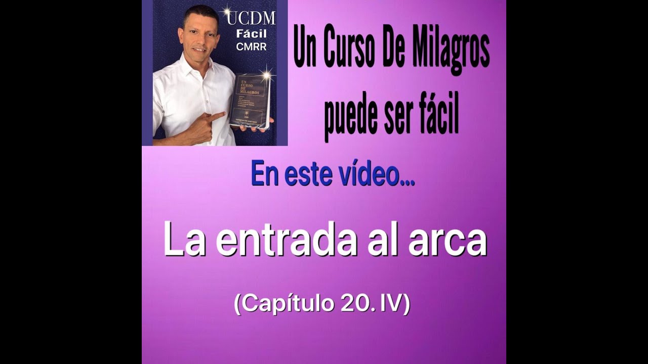 La entrada al arca (20.IV) UCDM FACIL CMRR