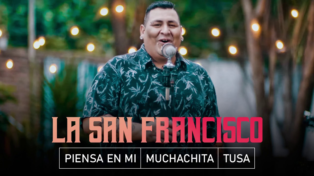 La San Francisco - Piensa en mi │ Muchachita │ Tusa