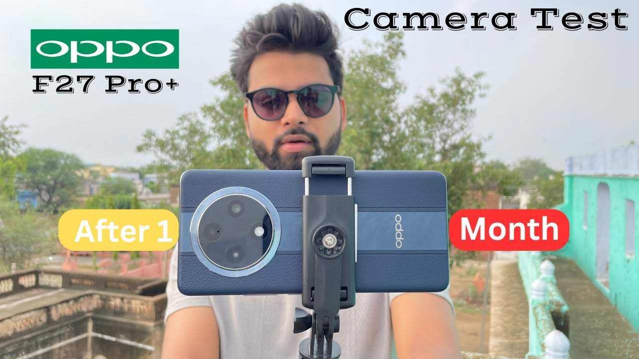 Oppo F27 Pro+ Camera Test: 1 Month Later Honest Review