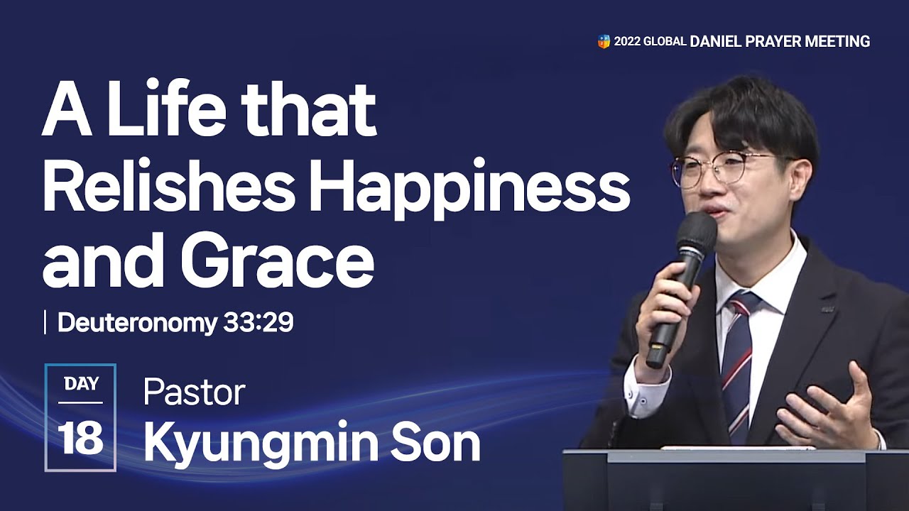 [2022 GLOBAL DANIEL PRAYER MEETING DAY18] A Life that Relishes Happiness and Grace-PastorKyungminSon