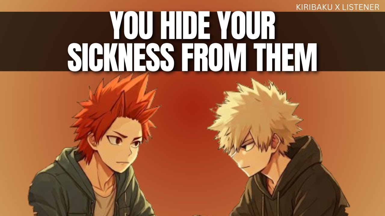 You hide your sickness from them - Kiribaku x listener