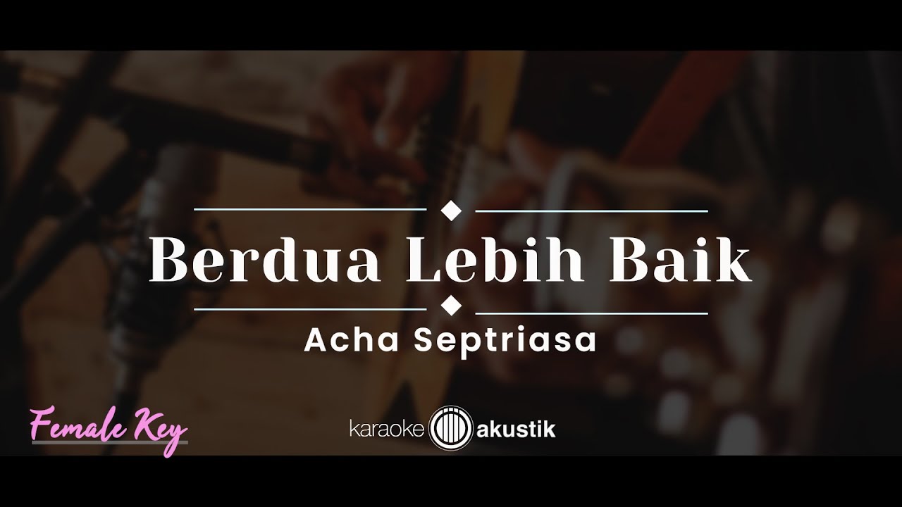 Berdua Lebih Baik – Acha  Septriasa (KARAOKE AKUSTIK - FEMALE KEY)