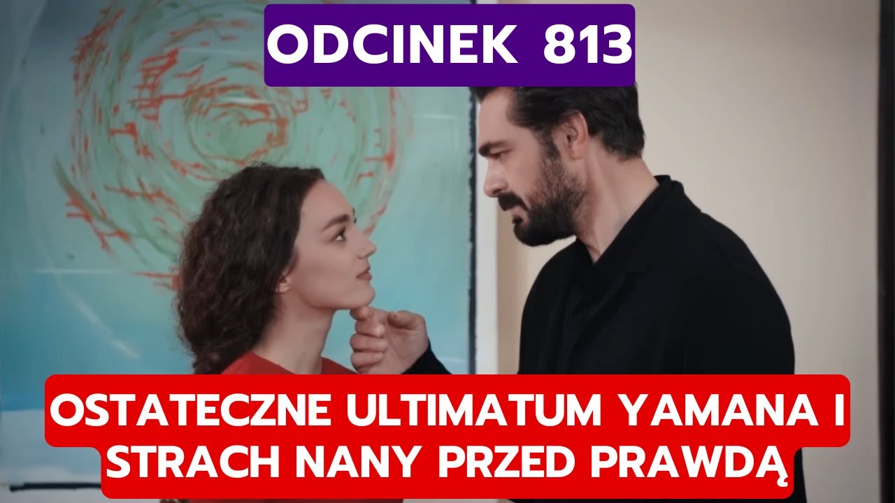 DZIEDZICTWO, ODCINEK 813: OSTATECZNE ULTIMATUM YAMANA I STRACH NANY PRZED PRAWDĄ