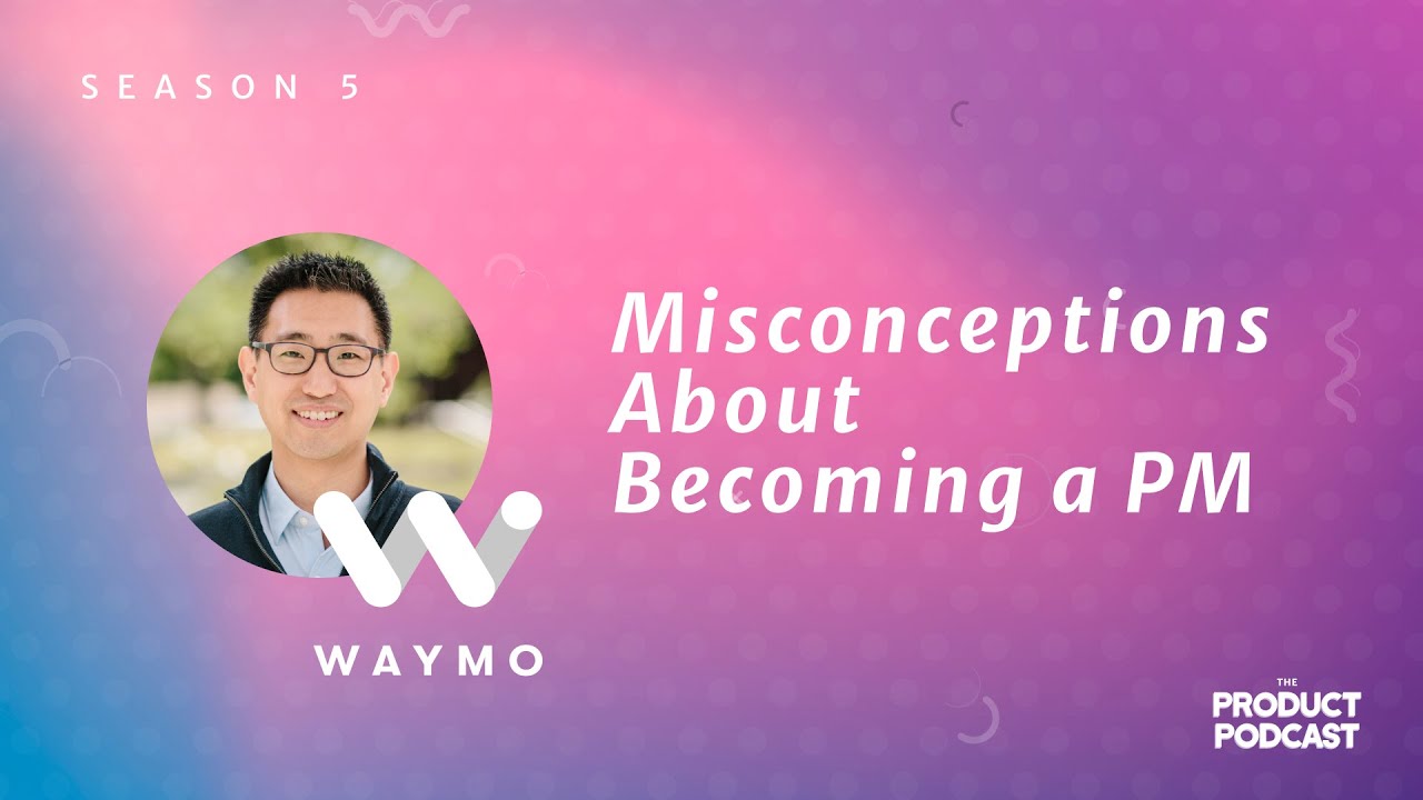 Misconceptions About Becoming a PM with Waymo CPO, Daniel Chu