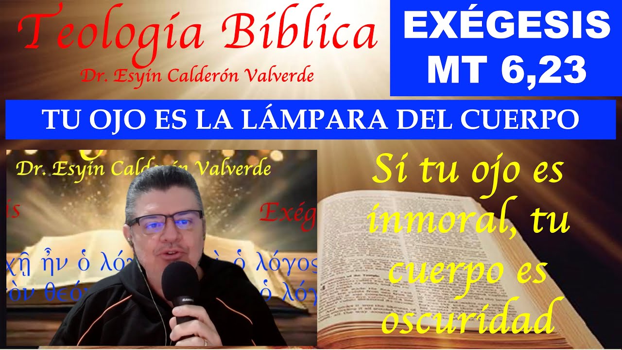 EXÉGESIS DE MATEO 6,23 (Mt 6,23) SI TU OJO ES INMORAL, TU CUERPO ESTÁ TENEBROSO