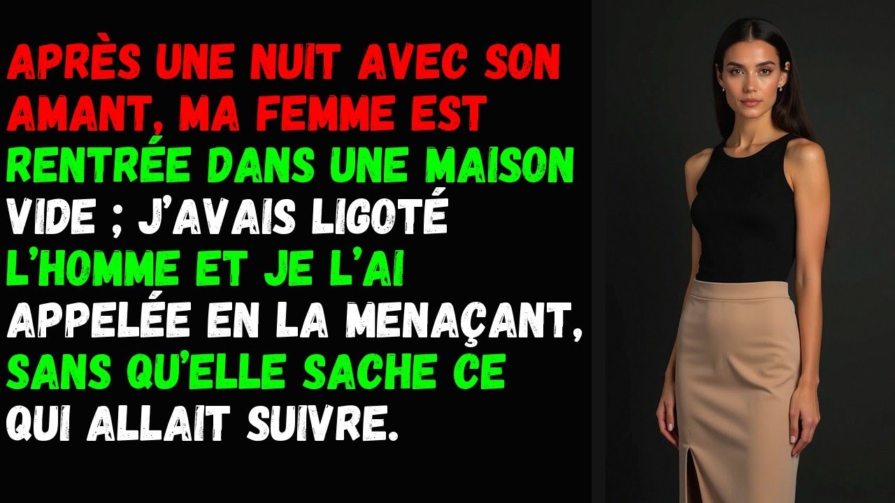 Après une nuit avec son amant, ma femme est rentrée dans une maison vide ; j’avais ligoté l’homme