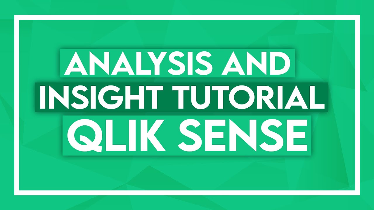 Qlik Sense Analysis and Insight Tutorial