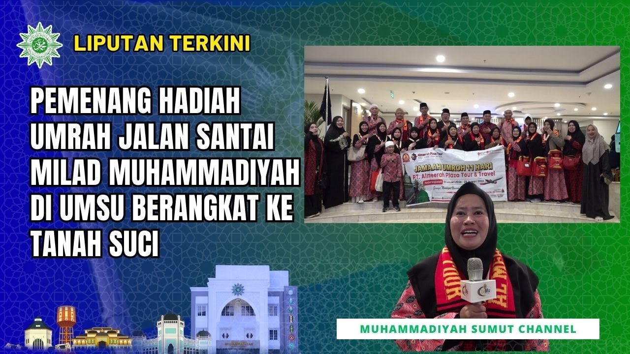 [LIPUTAN TERKINI] PEMENANG HADIAH UMRAH MILAD MUHAMMADIYAH DI UMSU BERANGKAT KE TANAH SUCI