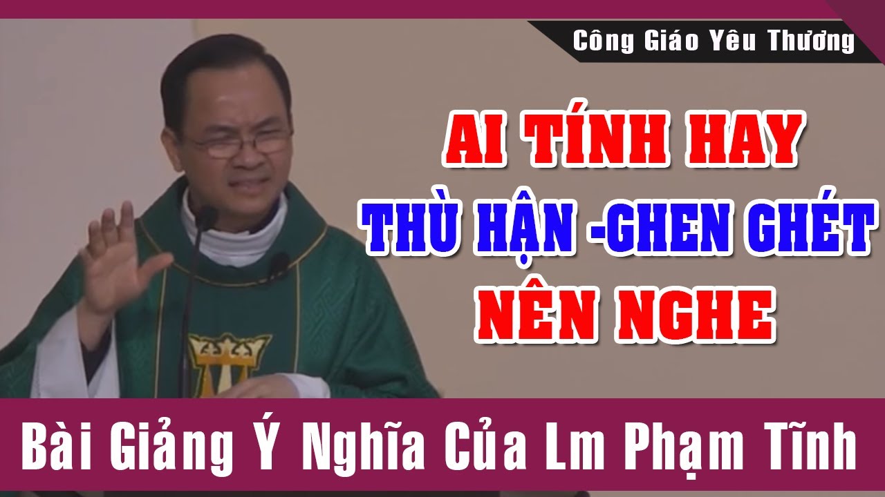 Ai Tính Hay Thù Hận Ghen Ghét Người Khác Nên Nghe Bài Giảng Này Của Cha Tĩnh |Công Giáo Yêu Thương